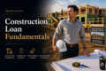 Construction Loan Fundamentals (Tier 3 - Course 19)