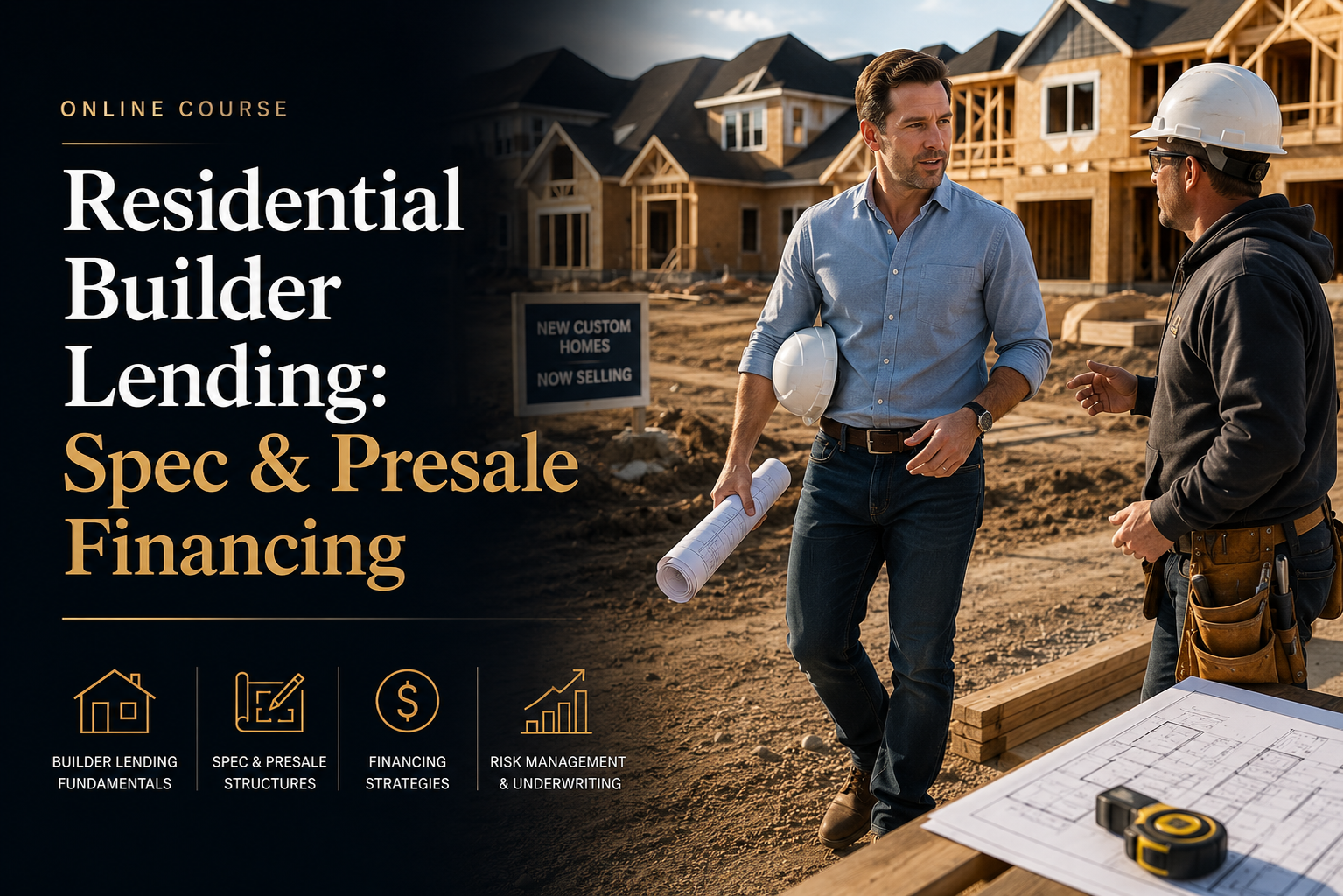 Residential Builder Lending: Spec & Presale Financing (Tier 3 - Course 15)